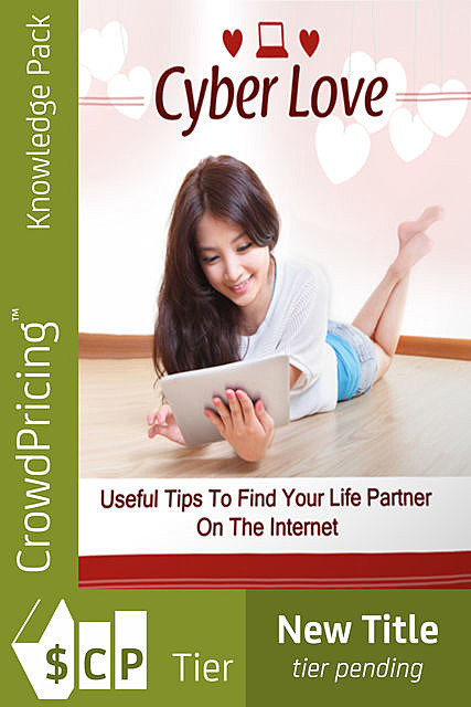 Cyber Love – Useful Tips to Find Your Life Partner On the Internet, Jack Moore