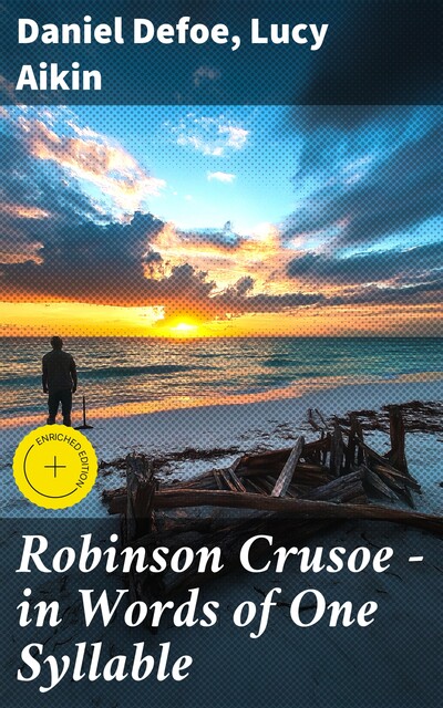 Robinson Crusoe — in Words of One Syllable, Daniel Defoe, Lucy Aikin