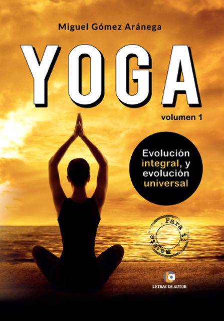 Yoga. Evolución integral y evolución universal, Miguel Gómez Aránega