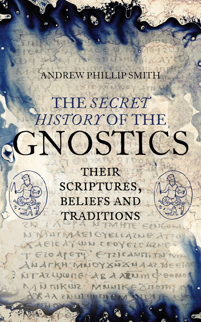 The Secret History of the Gnostics, Andrew Smith
