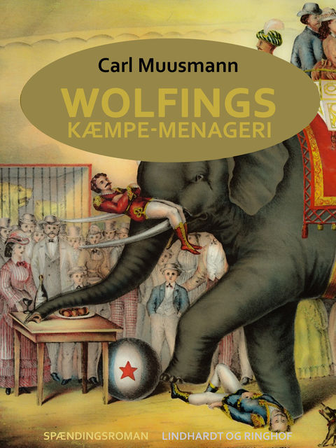 Wolfings kæmpe-menageri: rejsebilleder i Københavnerramme, Carl Muusmann