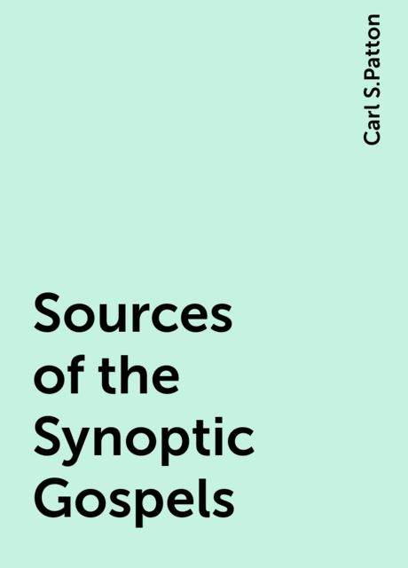 Sources of the Synoptic Gospels, Carl S.Patton