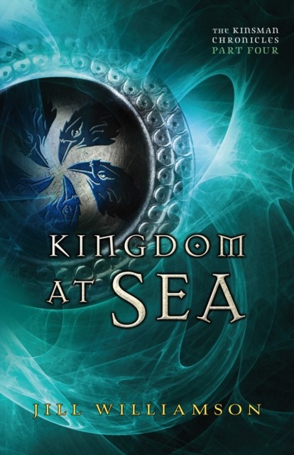 Kingdom at Sea (The Kinsman Chronicles), Jill Williamson