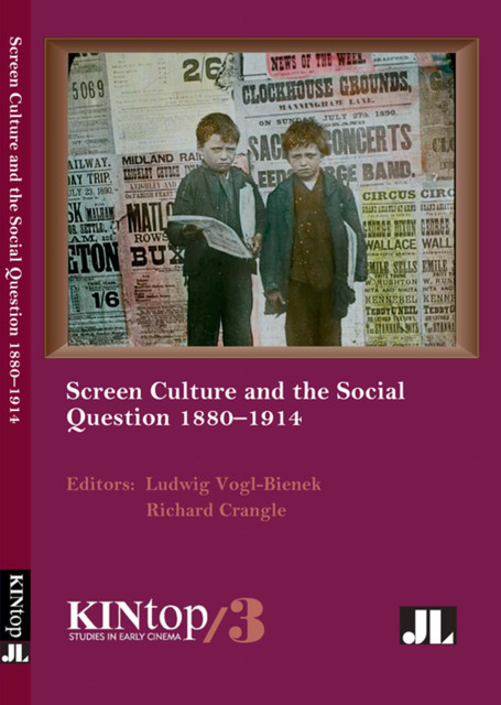 Screen Culture and the Social Question, 1880–1914, KINtop 3, Ludwig Vogl-Bienek, Richard Crangle