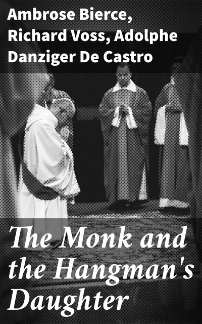 The Monk and the Hangman's Daughter, Ambrose Bierce, Adolphe Danziger De Castro, Richard Voss