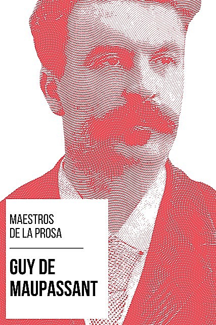 Maestros de la Prosa – Guy de Maupassant, Guy de Maupassant, August Nemo