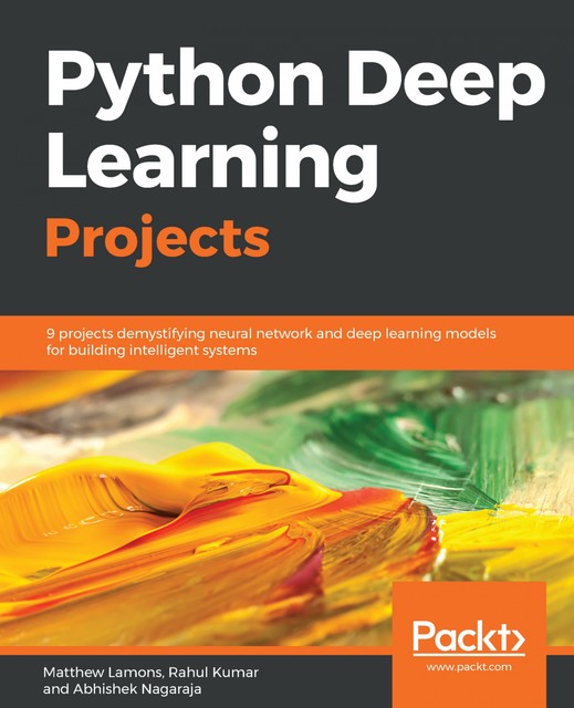 Python Deep Learning Projects, Matthew Lamons, Abhishek Nagaraja, Rahul Kumar