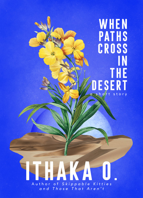 When Paths Cross In the Desert, Ithaka O.