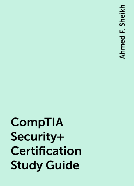 CompTIA Security+ Certification Study Guide, Ahmed F. Sheikh