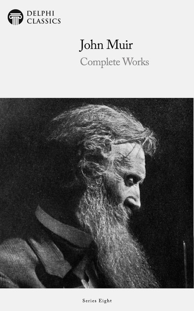 Delphi Complete Works of John Muir (Illustrated), John Muir