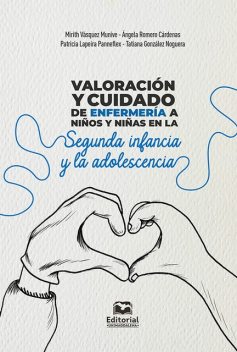 Valoración y cuidado de enfermería a niños y niñas en la segunda infancia y la adolescencia, Mirith Vásquez Munive, Patricia Lapeira Panneflex, Tatiana González Noguera, Ángela Romero Cárdenas