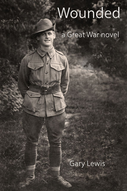 Wounded: A Great War Novel, Gary Lewis