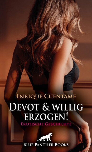 Devot und willig erzogen! Erotische Geschichte, Enrique Cuentame
