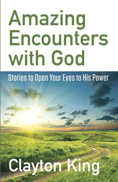 Amazing Encounters with God, Clayton King