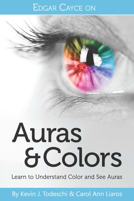 Edgar Cayce on Auras & Colors, Kevin J.Todeschi, Carol Ann Liaros