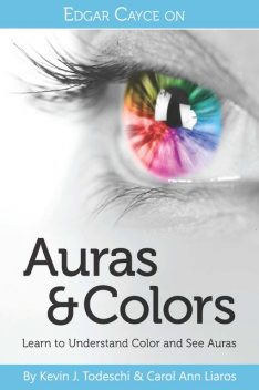 Edgar Cayce on Auras & Colors, Kevin J.Todeschi, Carol Ann Liaros