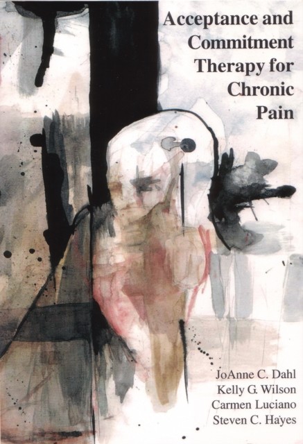 Acceptance and Commitment Therapy for Chronic Pain, JoAnne Dahl
