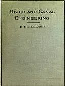 River and Canal Engineering The characteristics of open flowing streams, and the principles and methods to be followed in dealing with them, Edward Bellasis