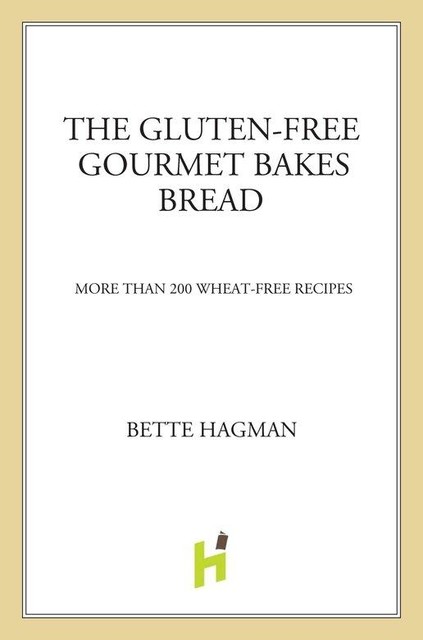 The Gluten-Free Gourmet Bakes Bread, Bette Hagman