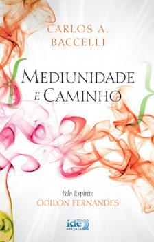 Mediunidade e Caminho, CARLOS A. BACCELLI