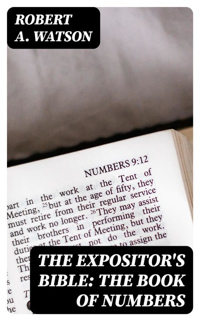 The Expositor's Bible: The Book of Numbers, Robert Watson