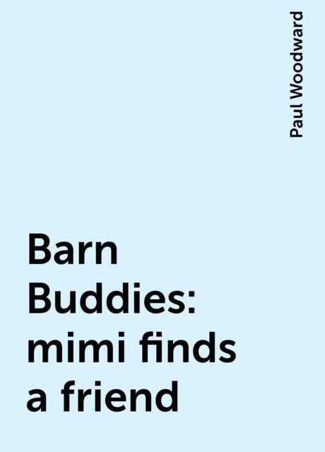 Barn Buddies: mimi finds a friend, Paul Woodward