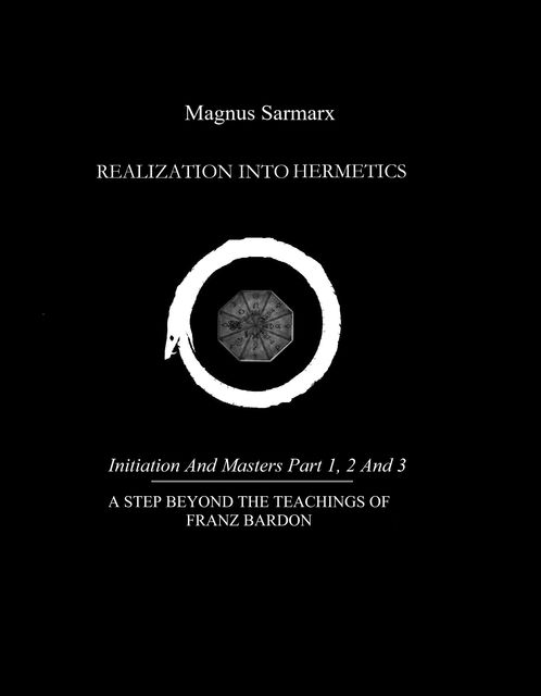 Realization Into Hermetics Initiation And Masters Part 1, 2 And 3, Magnus Sarmarx