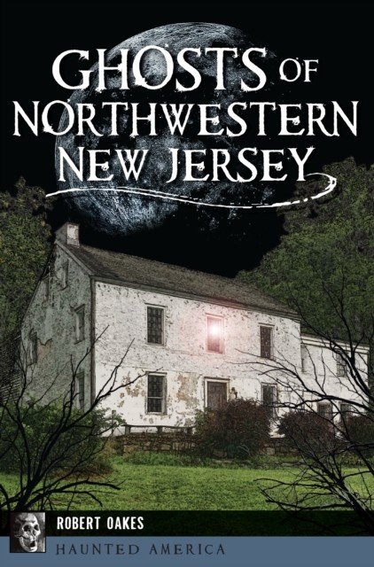 Ghosts of Northwestern New Jersey, Robert Oakes