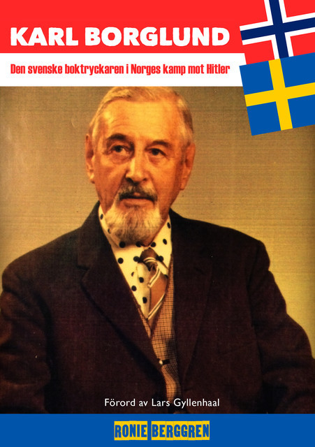 Karl Borglund – Den svenske boktryckaren i Norges kamp mot Hitler, Ronie Berggren