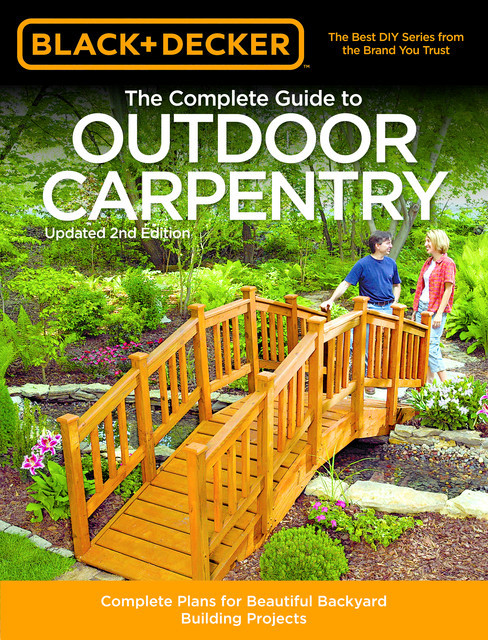 Black & Decker The Complete Guide to Outdoor Carpentry, Updated 2nd Edition, Editors of Cool Springs Press