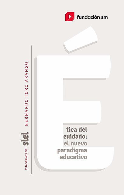 Ética del cuidado: el nuevo paradigma educativo, Bernardo Toro-Arango