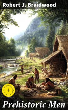 Prehistoric Men, Robert J. Braidwood