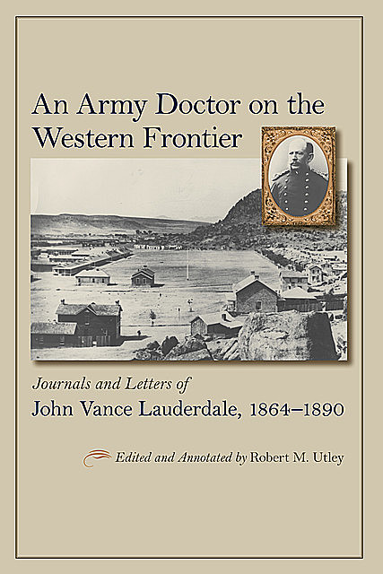 An Army Doctor on the Western Frontier, Robert M. Utley