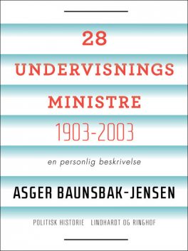 28 undervisningsministre 1903–2003: en personlig beskrivelse, Asger Baunsbak Jensen