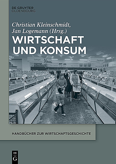 Konsum im 19. und 20. Jahrhundert, Christian Kleinschmidt, Jan Logemann