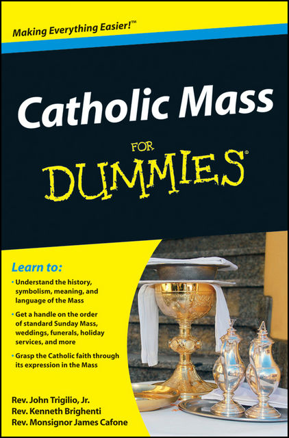 Catholic Mass For Dummies, J.R., Rev.John Trigilio, Rev.Kenneth Brighenti, Rev.Monsignor James Cafone