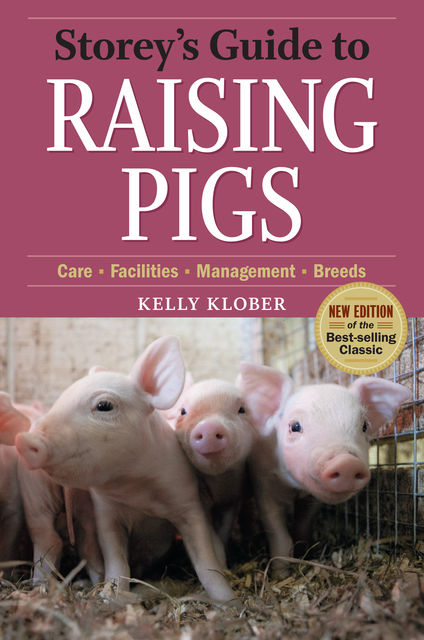 Storey's Guide to Raising Pigs, 3rd Edition, Kelly Klober