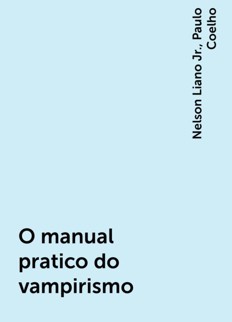 O manual pratico do vampirismo, Paulo Coelho, Nelson Liano Jr.