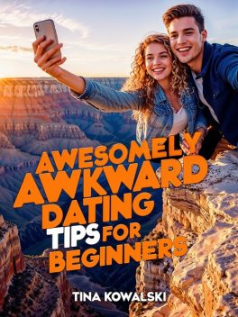 Awesomely Awkward Dating Tips For Beginners, Tina Kowalski