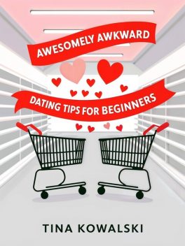Awesomely Awkward Dating Tips For Beginners, Tina Kowalski