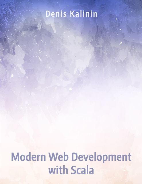 Modern Web Development with Scala, Denis Kalinin