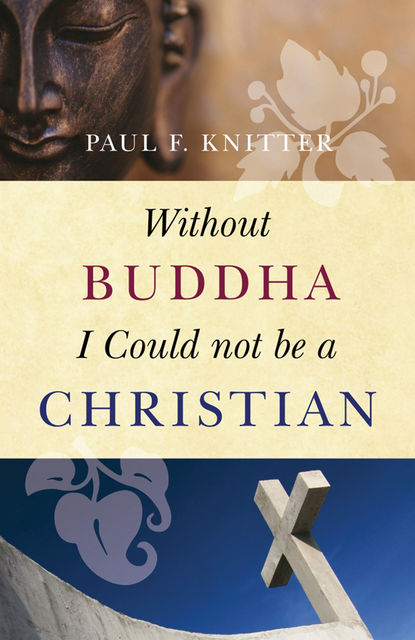 Without Buddha I Could not be a Christian, Paul F. Knitter