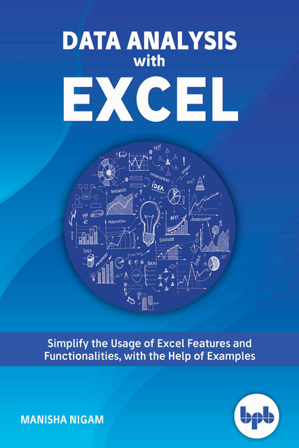 Data Analysis with Excel: Tips and tricks to kick start your excel skills, Manish Nigam
