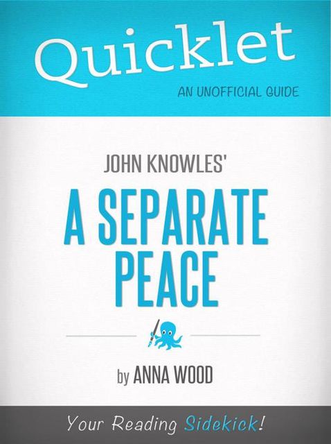 Quicklet on John Knowles' A Separate Peace (CliffNotes-like Book Summary and Analysis), Anna Wood