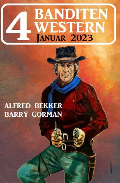 4 Banditen Western Januar 2023, Alfred Bekker, Barry Gorman
