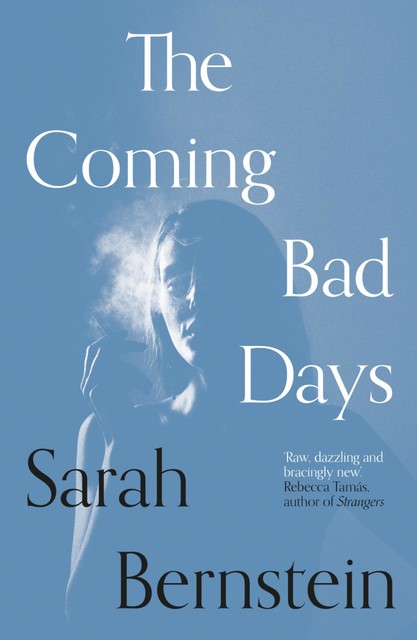 The Coming Bad Days, Sarah Bernstein