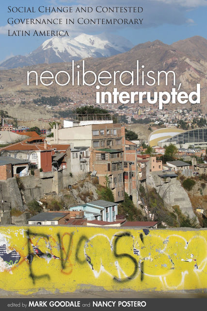 Neoliberalism, Interrupted, Mark Goodale, Nancy Postero