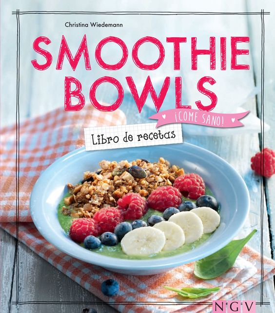 Smoothie Bowls – Libro de recetas, Christina Wiedemann
