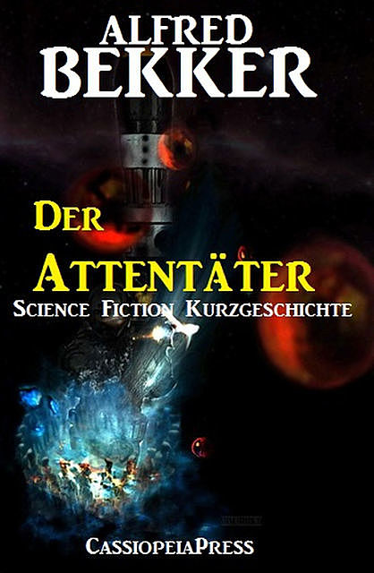 Der Attentäter: Science Fiction Kurzgeschichte, Alfred Bekker