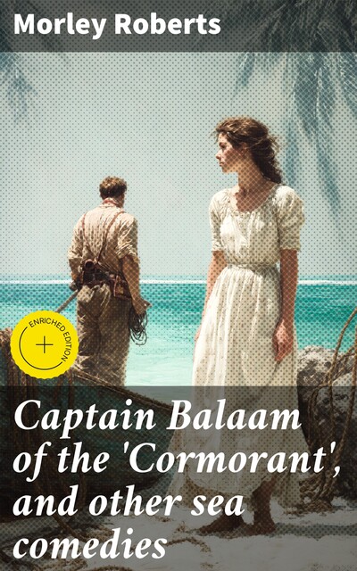 Captain Balaam of the 'Cormorant', and other sea comedies, Morley Roberts